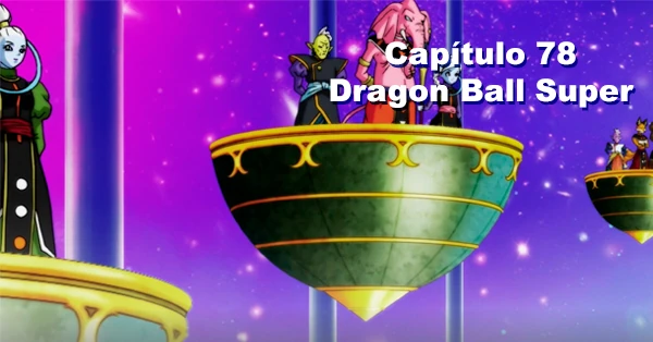 [78] Septuagésimo octavo capítulo de Dragon Ball Super