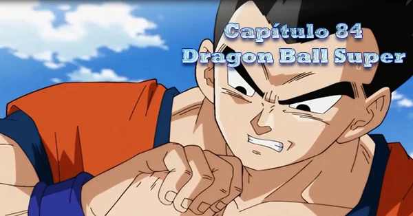 [84] Octogésimo cuarto capítulo de Dragon Ball Super