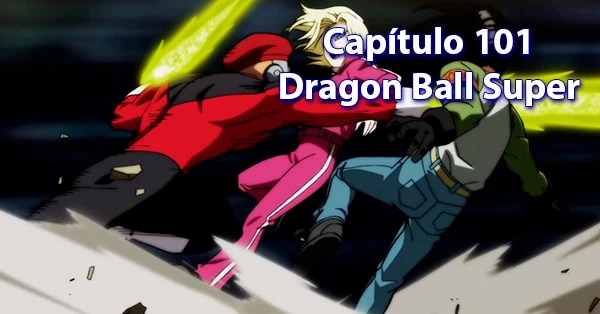 [101] Centésimo primer capítulo de Dragon Ball Super