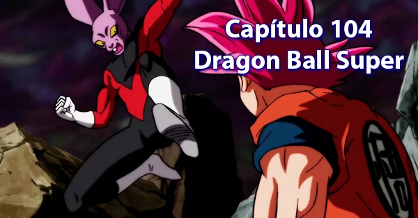 [104] Centésimo Cuarto capítulo de Dragon Ball Super