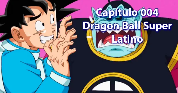 [4] Cuarto capítulo de Dragon Ball Super Latino