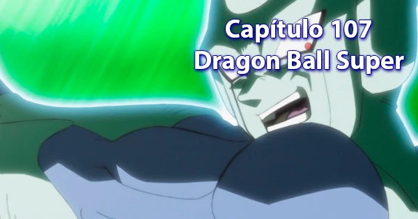 [107] Centésimo Septimo capítulo de Dragon Ball Super