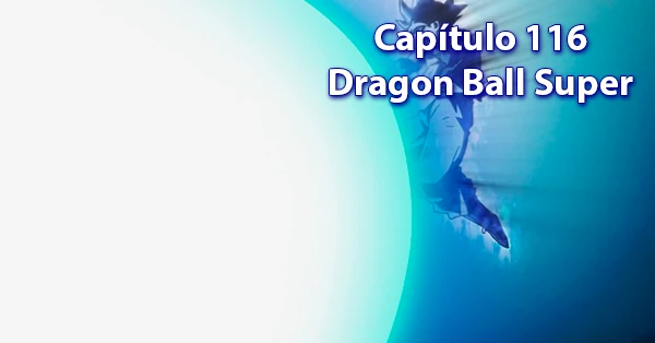 [116] Centésimo décimo sexto capítulo de Dragon Ball Super