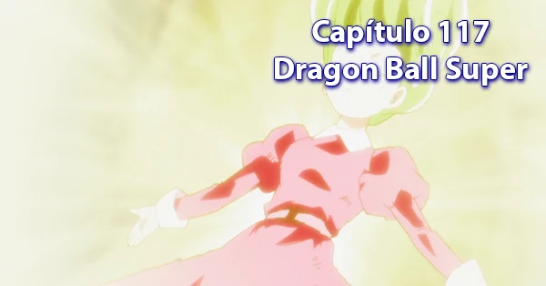[117] Centésimo décimo séptimo capítulo de Dragon Ball Super