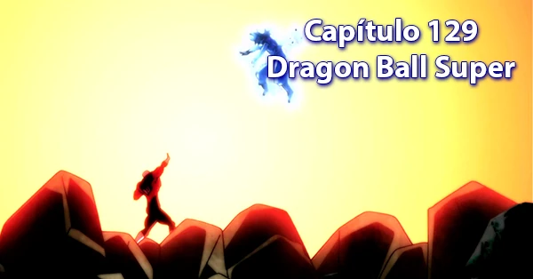 [129] Centésimo vigésimo noveno capítulo de Dragon Ball Super